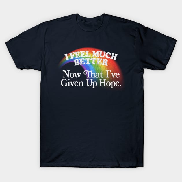 I Feel Much Better / Nihilist Meme Design T-Shirt by DankFutura